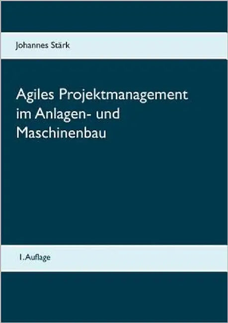 Agiles Projektmanagement im Anlagen- und Maschinenbau by Stärk, Johannes