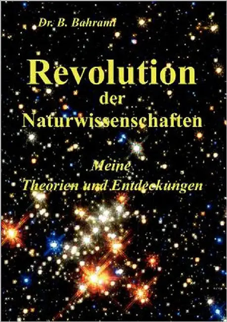 Revolution der Naturwissenschaften: Meine Theorien und Entdeckungen by Bahrami, Bahram