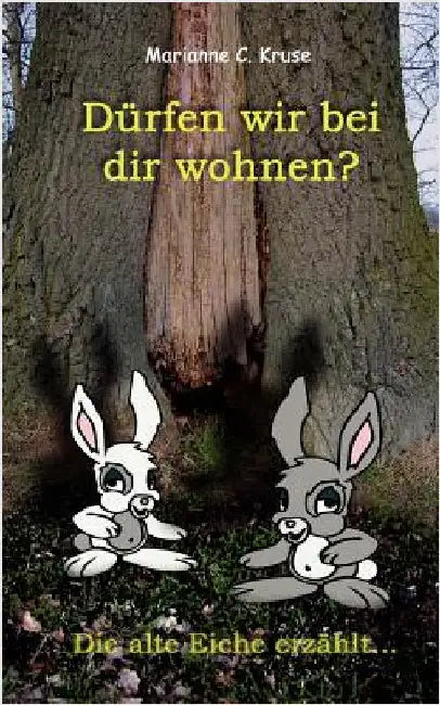 Dürfen wir bei dir wohnen?: Die alte Eiche erzählt... by Kruse, Marianne C.