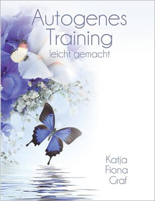 Autogenes Training: leicht gemacht by Katja Fiona Graf