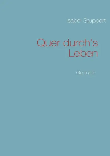 Quer durch's Leben: Gedichte by Isabel Stuppert