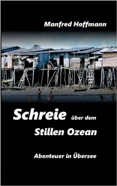 Schreie über dem Stillen Ozean by Hoffmann, Manfred