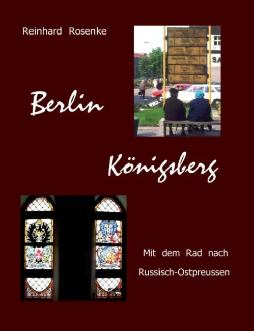 Berlin - Königsberg: Mit dem Rad nach Russisch-Ostpreussen by Reinhard Rosenke