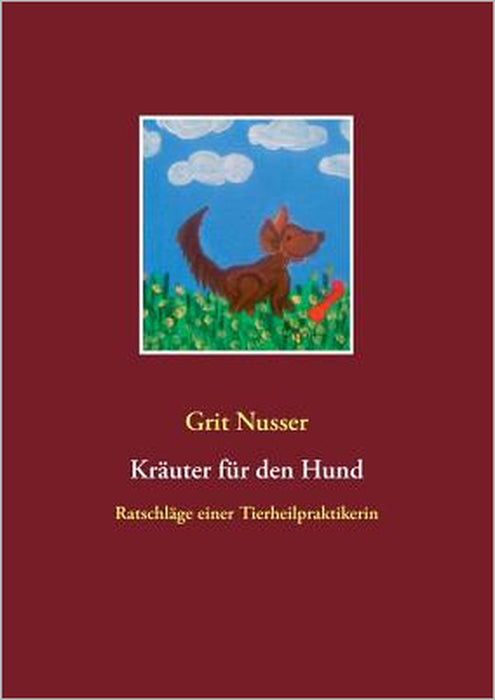Kräuter für den Hund: Ratschläge einer Tierheilpraktikerin by Grit Nusser