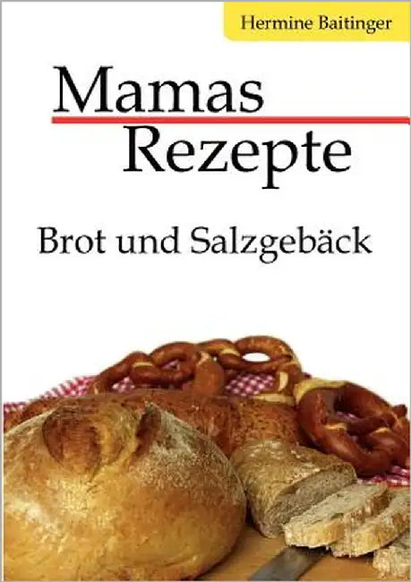 Mamas Rezepte: Brot und Salzgebäck by Baitinger, Hermine