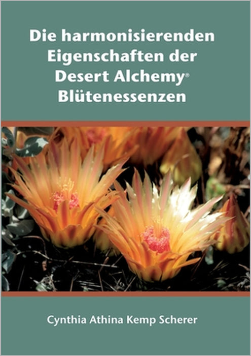 Die harmonisierenden Eigenschaften der Desert Alchemy Blütenessenzen by Cynthia Athina Kemp Scherer