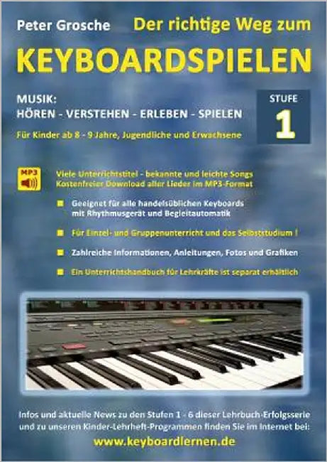 Der richtige Weg zum Keyboardspielen (Stufe 1): Für Kinder ab ca. 8-9 Jahre, Jugendliche und Erwachsene - Konzipiert für den Unterricht an Schulen und by Grosche, Peter