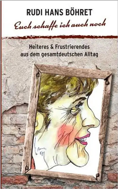Euch schaffe ich auch noch by Böhret, Rudi Hans