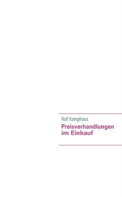 Preisverhandlungen im Einkauf by Rolf Kamphaus