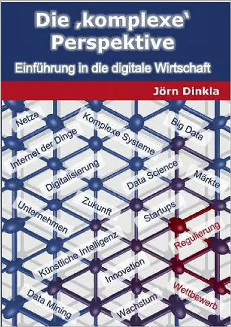 Die komplexe Perspektive: Einführung in die digitale Wirtschaft by Dinkla, Jörn