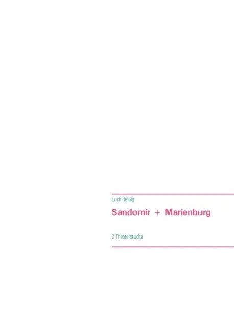 Sandomir + Marienburg: 2 Theaterstücke by Erich Reißig