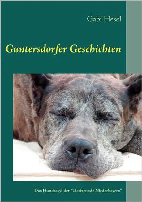 Guntersdorfer Geschichten: Das Hundeasyl der "Tierfreunde Niederbayern" by Goldner, Colin