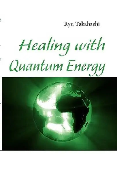 Healing with Quantum Energy by Ryu Takahashi