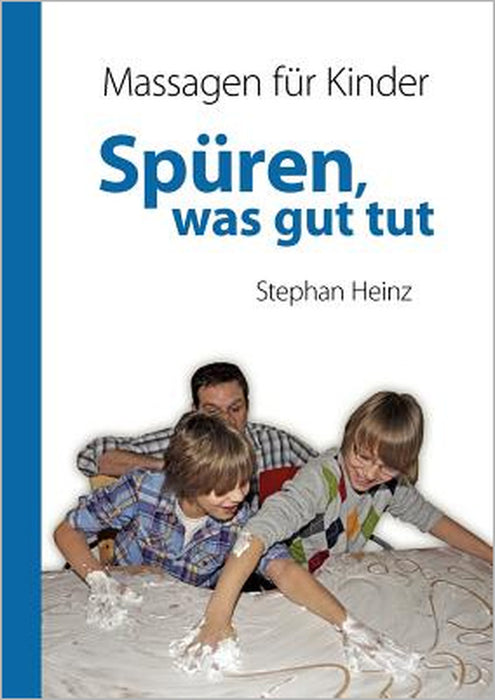 Spüren was gut tut: Massagen für Kinder by Stephan Heinz