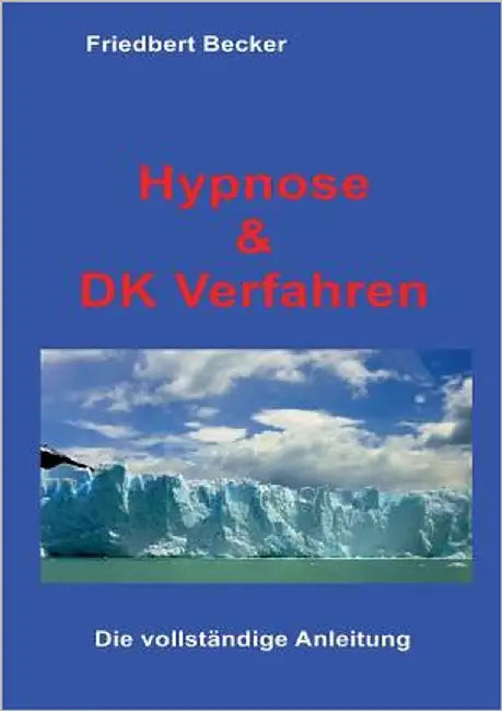 Hypnose und DK Verfahren: Das Geheimnis befreiter Aufmerksamkeit by Becker, Friedbert