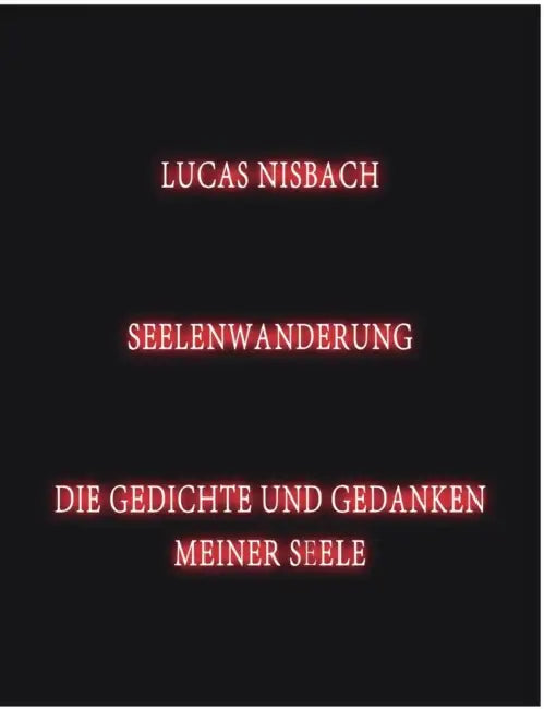 Seelenwanderung: Die Gedichte und Gedanken meiner Seele by Lucas Nisbach