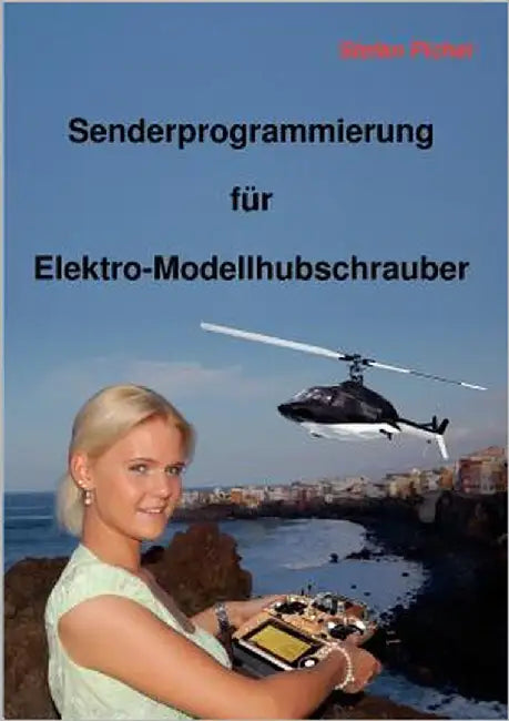 Senderprogrammierung für Elektro-Modellhubschrauber by Pichel, Stefan