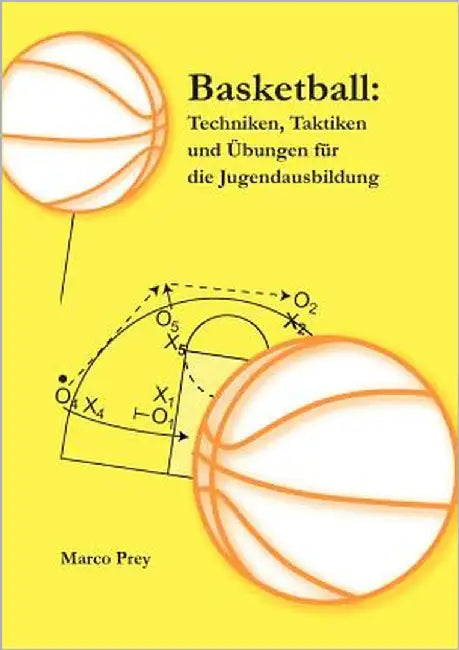 Basketball: Techniken, Taktiken und Übungen für die Jugendausbildung by Prey, Marco