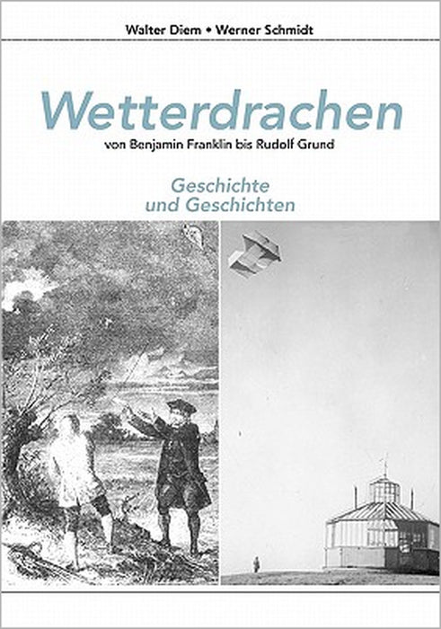 Wetterdrachen von Benjamin Franklin bis Rudolf Grund: Geschichte und Geschichten by Walter Diem, Werner Schmidt