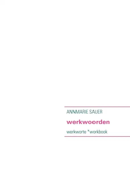 werkwoorden: werkworte *workbook by Annmarie Sauer, Fred Schywek