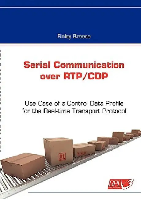 Serial Communication over RTP/CDP: Use Case of a Control Data Profile for the Real-time Transport Protocol by Finley Breese