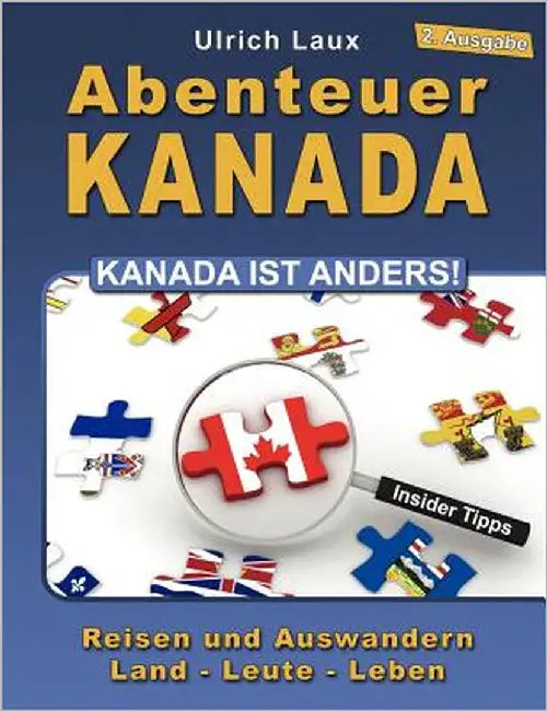 Abenteuer Kanada - Kanada ist anders!: Reisen und Auswandern - Land - Leute - Leben by Laux, Ulrich