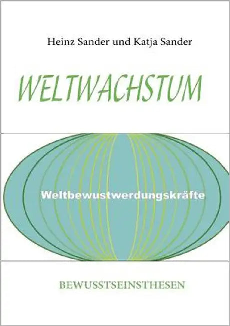 Weltwachstum: Bewusstseinsthesen by Sander, Heinz