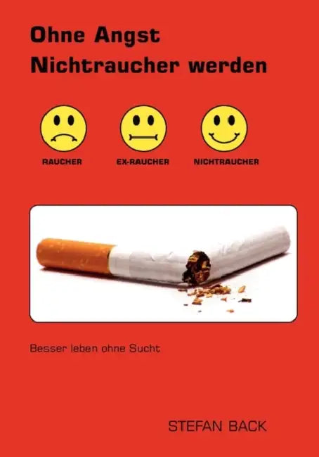 Ohne Angst Nichtraucher werden: Besser leben ohne Sucht by Stefan Back