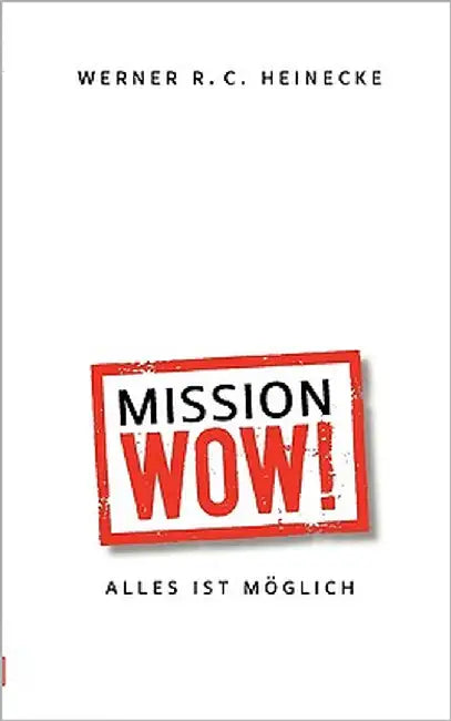 Mission Wow!: Alles ist möglich by Heinecke, Werner R. C.