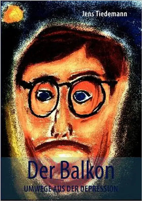 Der Balkon: Umwege aus der Depression by Tiedemann, Jens