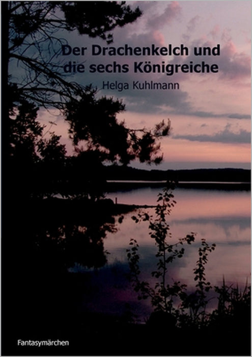 Der Drachenkelch und die sechs Königreiche by Helga B. Kuhlmann