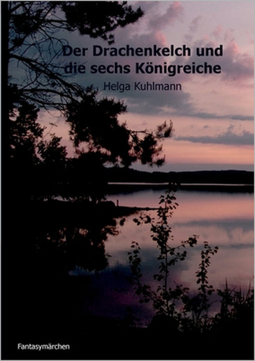 Der Drachenkelch und die sechs Königreiche by Helga B. Kuhlmann