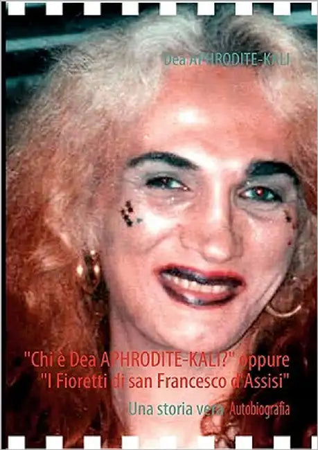 "Chi è Dea APHRODITE-KALI?" oppure "I Fioretti di san Francesco d'Assisi": Una storia vera by Aphrodite-Kali, Dea