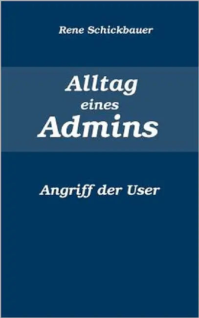 Alltag eines Admins by Schickbauer, Rene