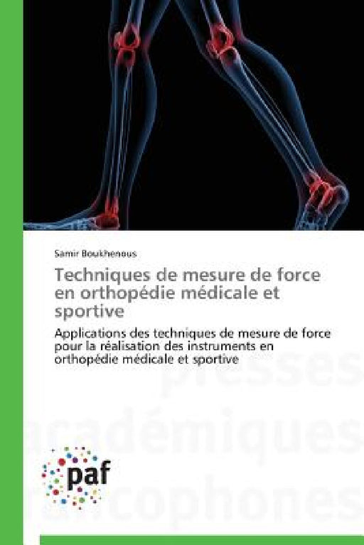Techniques de Mesure de Force En Orthopédie Médicale Et Sportive by Boukhenous-S