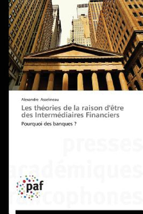 Les Théories de la Raison d'Ètre Des Intermédiaires Financiers by Asselineau-A
