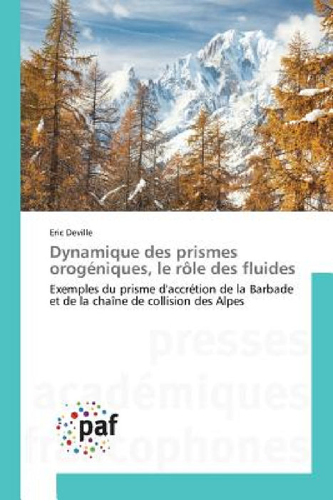Dynamique Des Prismes Orogéniques, Le Rôle Des Fluides by Deville-E