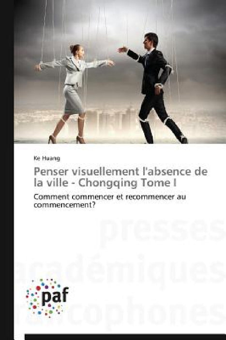 Penser Visuellement l'Absence de la Ville - Chongqing Tome I by Huang-K