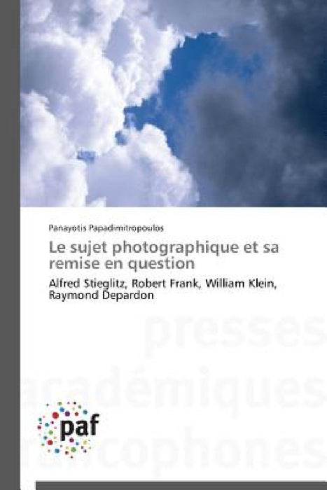 Le Sujet Photographique Et Sa Remise En Question by Papadimitropoulos-P