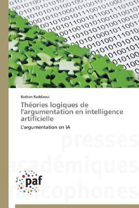 Théories Logiques de l'Argumentation En Intelligence Artificielle by Raddaoui-B