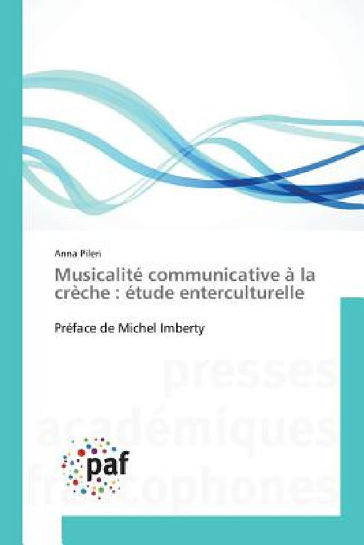 Musicalité Communicative À La Crèche: Étude Enterculturelle by Pileri-A