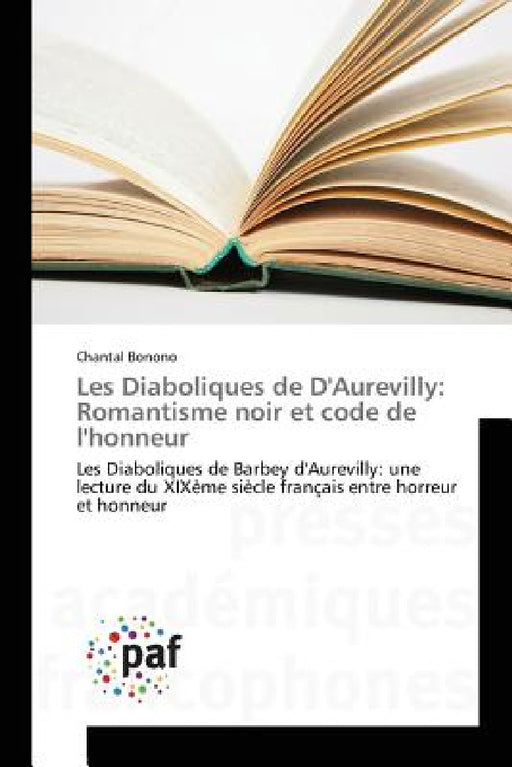 Les Diaboliques de d'Aurevilly: Romantisme Noir Et Code de l'Honneur by Bonono-C