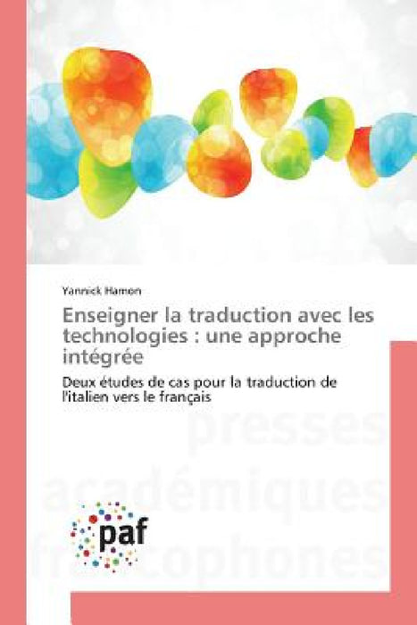 Enseigner La Traduction Avec Les Technologies: Une Approche Intégrée by Hamon-Y