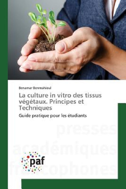La Culture in Vitro Des Tissus Végétaux. Principes Et Techniques by Benmahioul-B