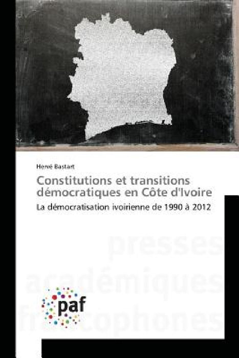 Constitutions Et Transitions Démocratiques En Côte Divoire by Bastart-H