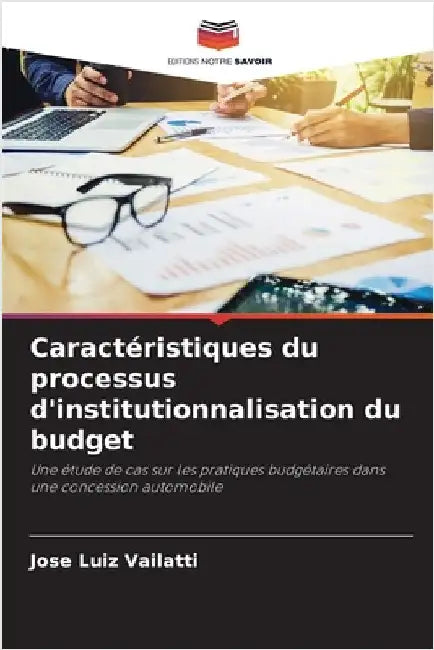 Caractéristiques du processus d'institutionnalisation du budget by Vailatti, José Luiz