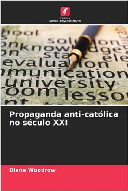 Propaganda anti-católica no século XXI by Woodrow, Diane