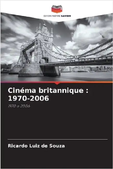 Cinéma britannique: 1970-2006 by Souza, Ricardo Luiz De