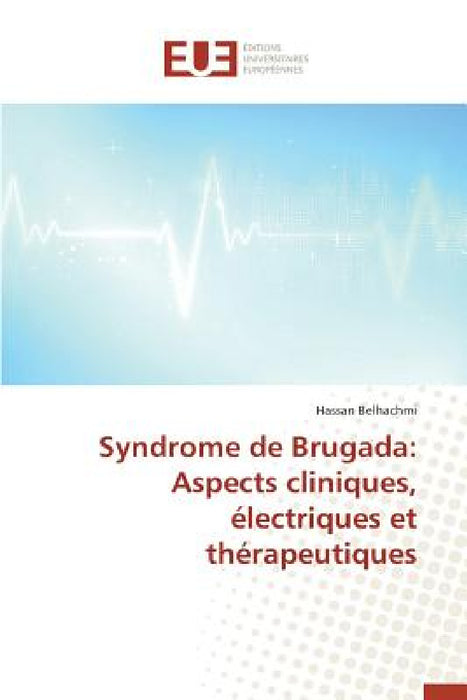 Syndrome de Brugada: Aspects Cliniques, Électriques Et Thérapeutiques by Belhachmi-H