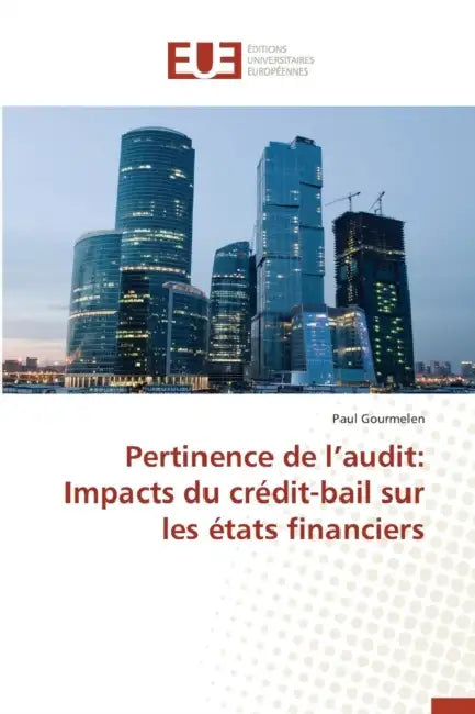 Pertinence de L Audit: Impacts Du Crédit-Bail Sur Les États Financiers by Gourmelen-P